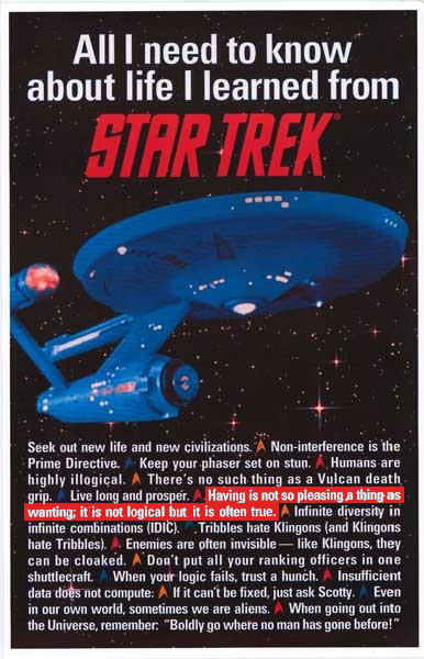 A Star Trek "I Learned It All in Kindergarten"-style poster that says, "Having is not so pleasing a thing as wanting; it is not logical but it is often true."