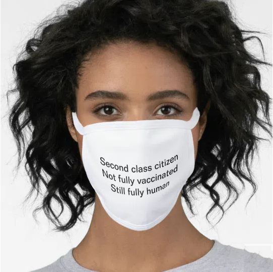 Mask: "Second class citizen. Not fully vaccinated. Still fully human."